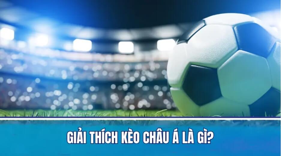 Kèo Châu Á là gì?